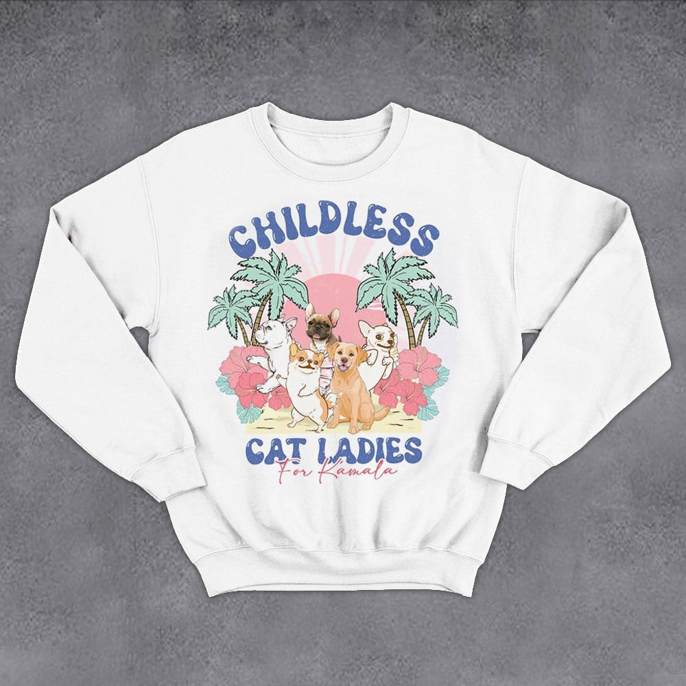 Childless Cat Ladies For Kamala Sweatshirt Funny Pet Vote For Kamala Harris Sweatshirt Gifts