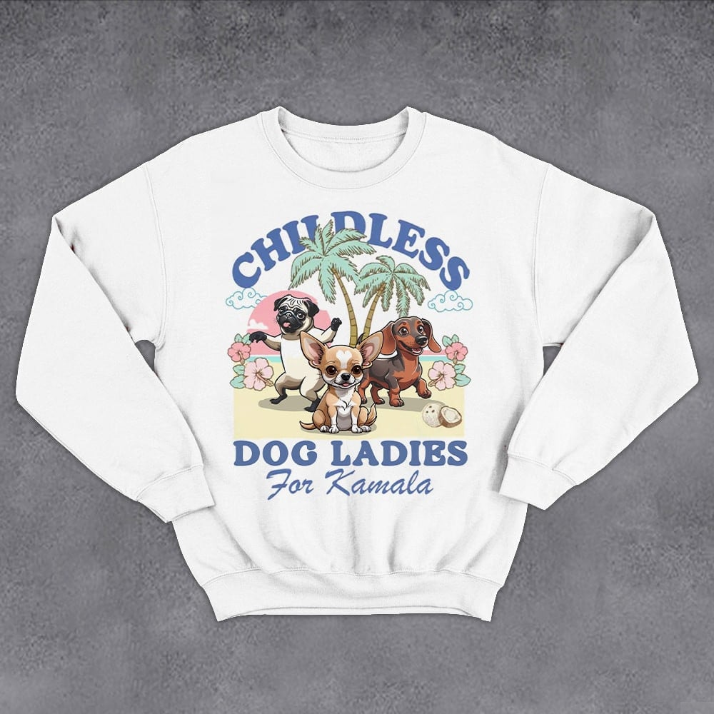 Childless Dog Ladies For Kamala Sweatshirt Funny Pet Harris For President Sweatshirt For Voters