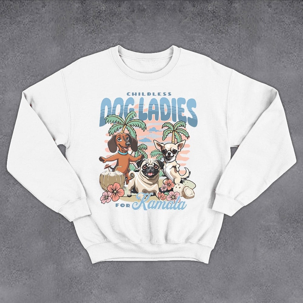 Childless Dog Ladies For Kamala Sweatshirt Funny Pet Kamala 2024 Sweatshirt For Supporters
