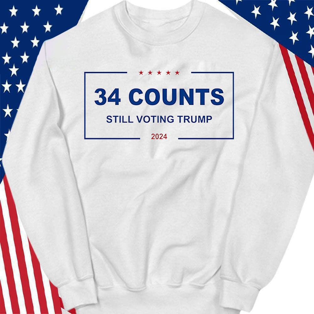 Counts Still Voting Trump 2024 Sweatshirt Trump Campaign Sweatshirt Gifts For Republican