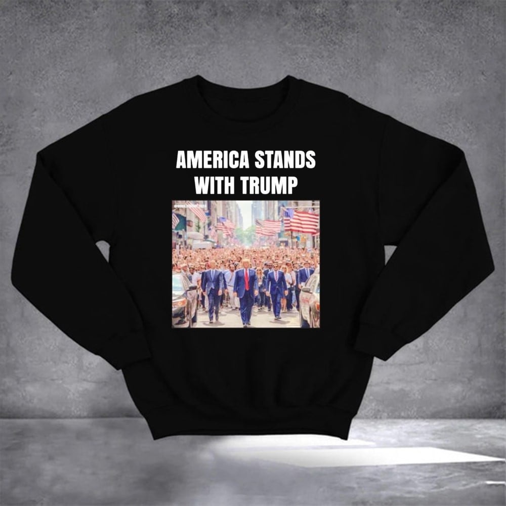 America Stands With Trump Sweatshirt President Donald Trump 2024 Sweatshirt Gifts For Dad