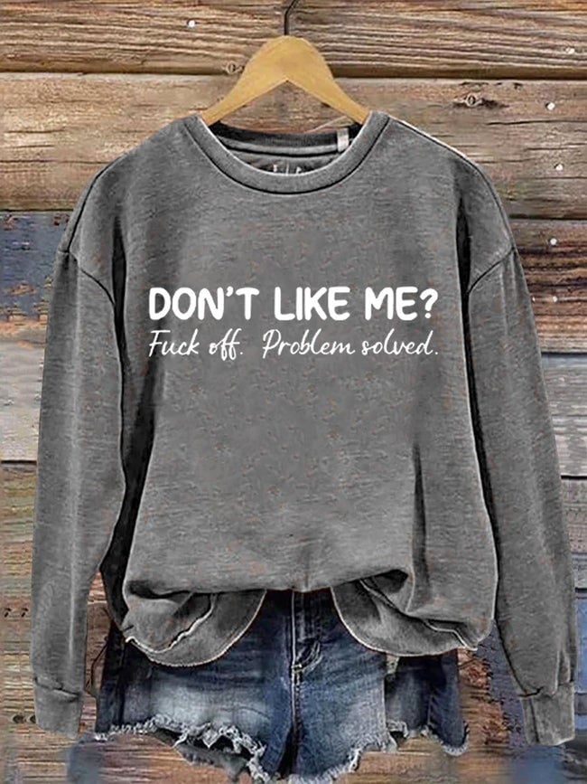 Don't Like Me Fuck Off Problem Solved Sweatshirt Funny Cool Sayings Crewneck Gifts