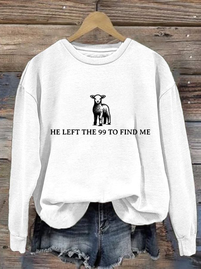 He Left The 99 To Find Me Sweatshirt Faith Women's Christian Apparel Gifts For Her