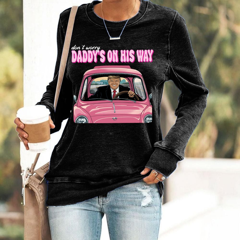 Don't Worry Daddy's On His Way Donald Trump Sweatshirt Trump 2024 Sweatshirt Gifts For Her