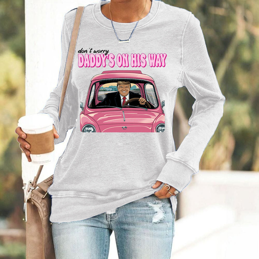Don't Worry Daddy's On His Way Donald Trump Sweatshirt Trump 2024 Sweatshirt Gifts For Her