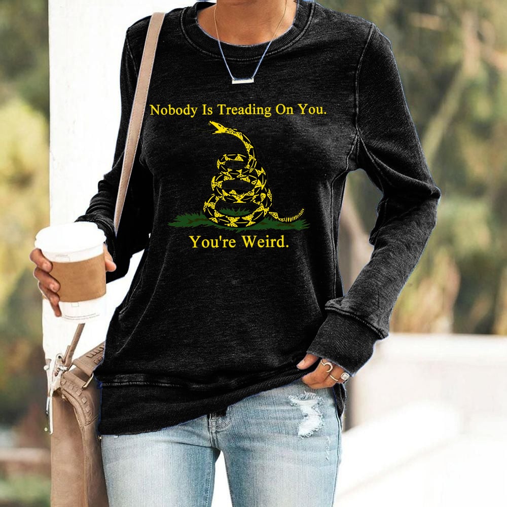 Nobody Is Treading On You You're Weird Sweatshirt Don't Tread On Me Sweatshirt Patriotic Gifts