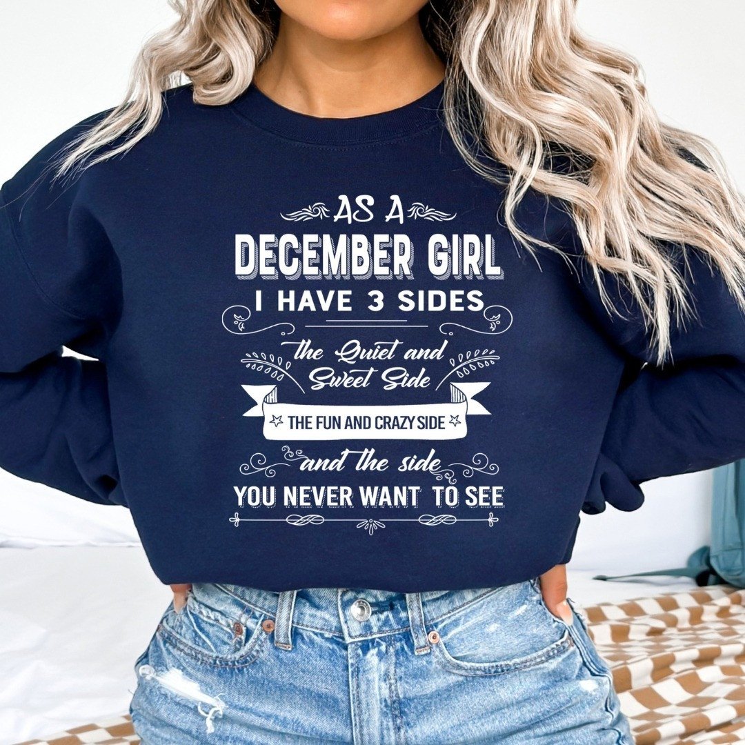 As A December Girl I Have 3 Sides Sweatshirt Born In December Sweatshirt Birthday Gifts