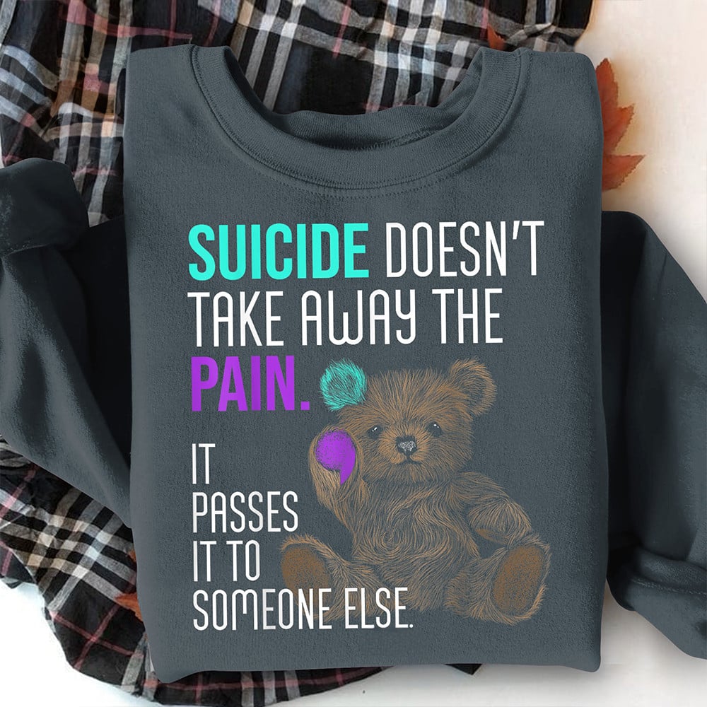 Bear Suicide Prevention Awareness Sweatshirt Suicide Doesn't Take Away The Pain Crewneck