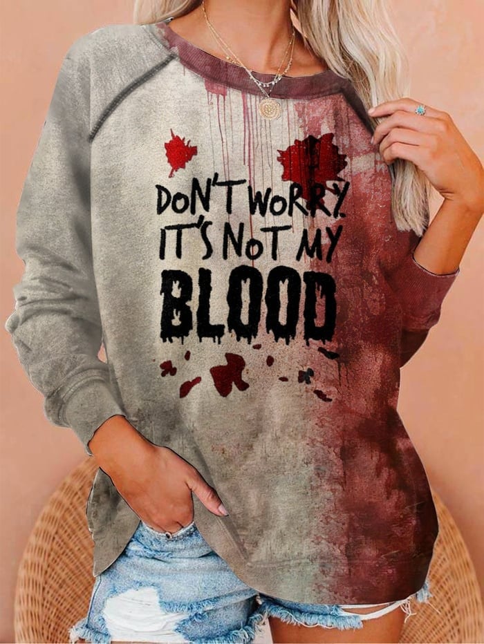 Don't Worry It's Not My Blood Halloween Print Sweatshirt Bloody Halloween Horror Sweatshirt