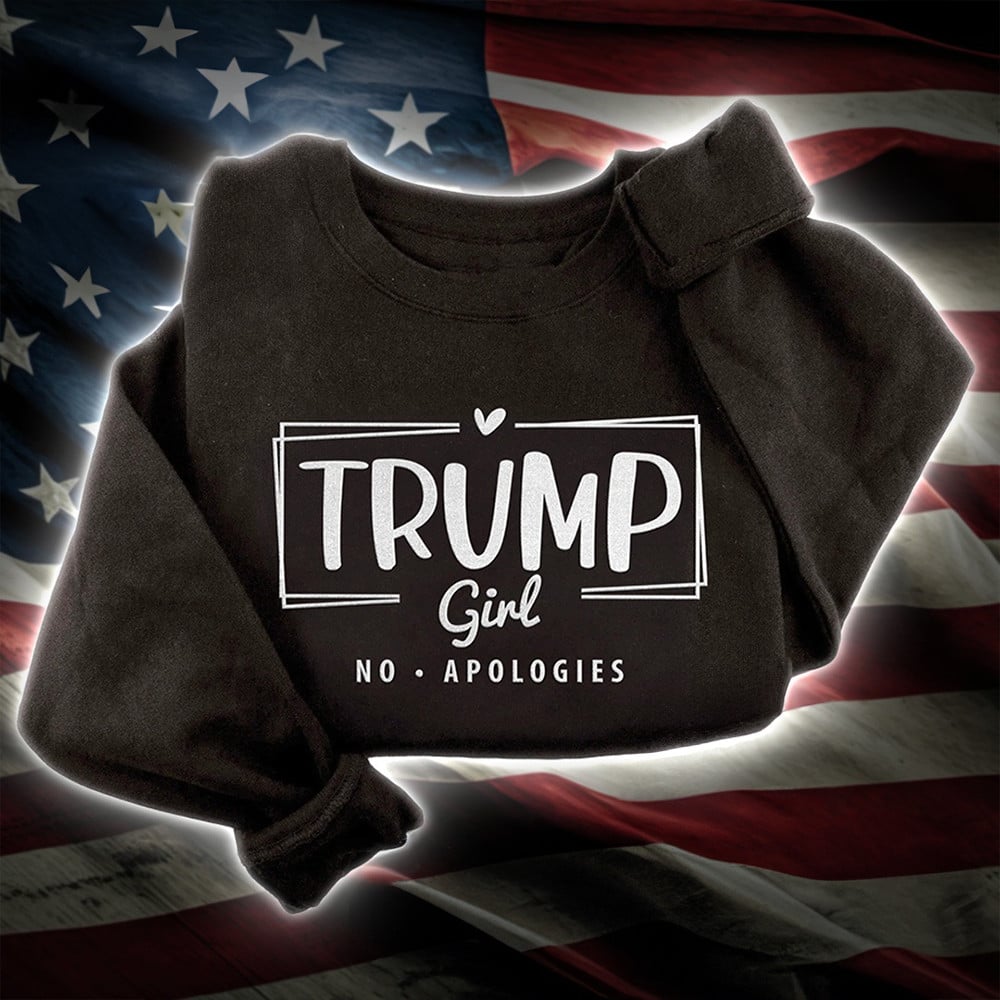 Trump Girl No Apologies Sweatshirt MAGA Vote Trump Girl Merchandise