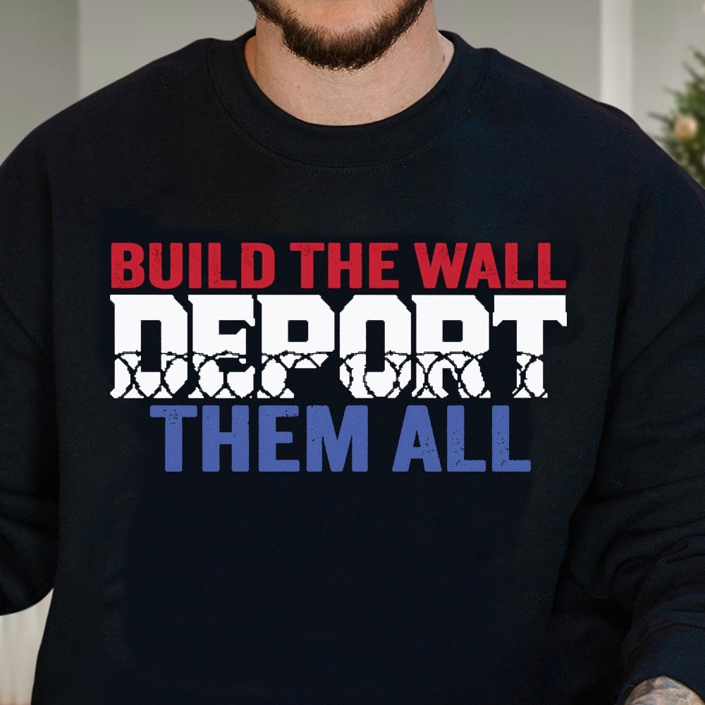 Build The Wall Deport Them All Sweatshirt President Donald Trump Victory Christmas Sweatshirt