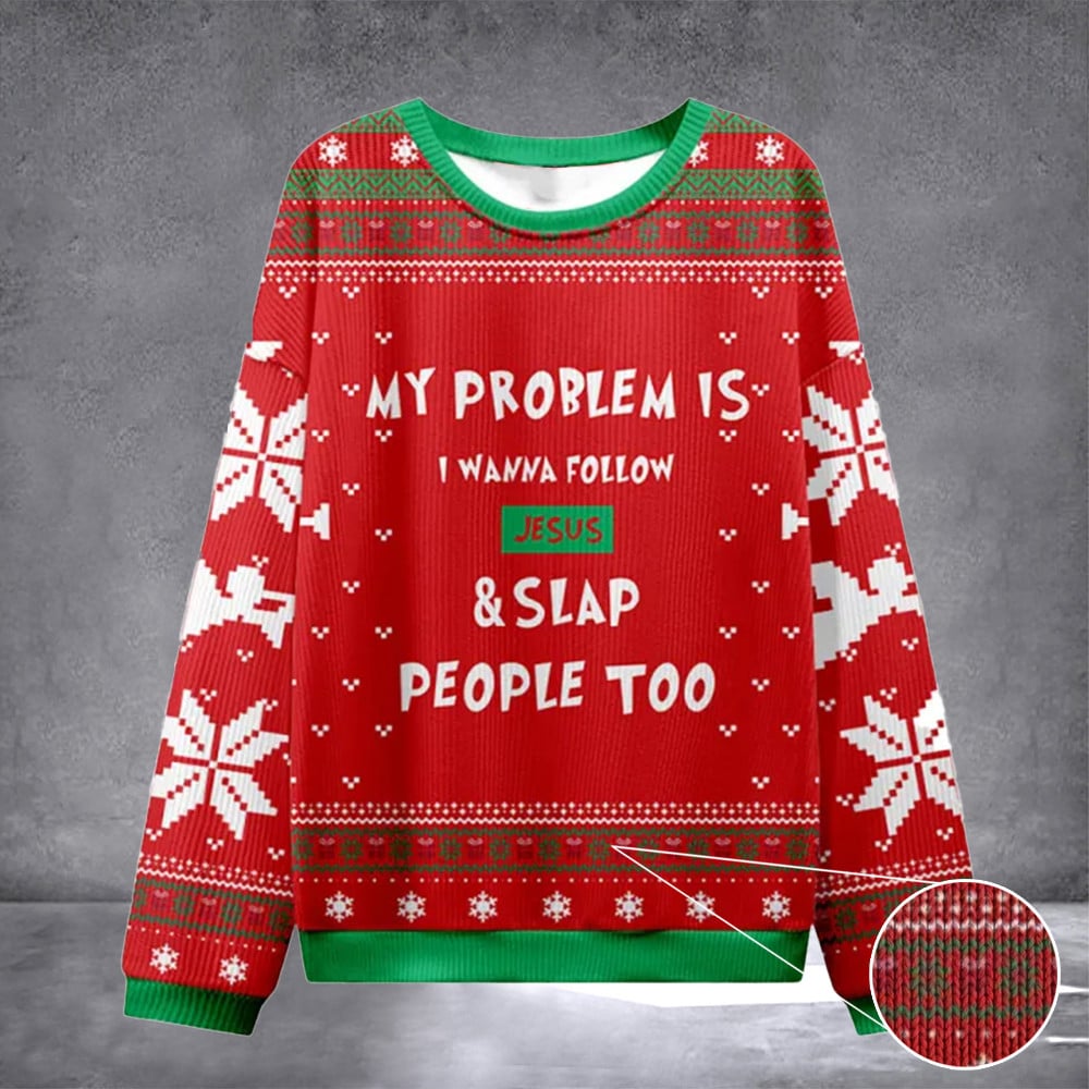 My Problem Is I Wanna Follow Jesus And Slap People Too Christian Ugly Christmas Sweatshirt