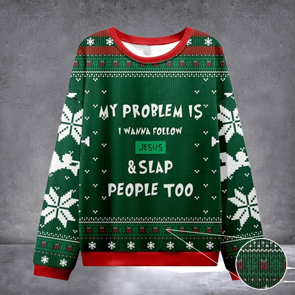 My Problem Is I Wanna Follow Jesus And Slap People Too Green Christian Ugly Christmas Sweatshirt