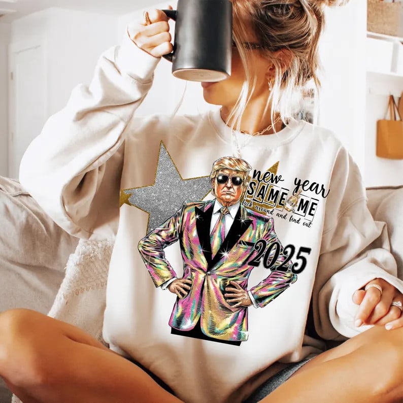 New Year Same Me Fuck Around and Find Out 2025 Sweatshirt Donald Trump Victory Merch