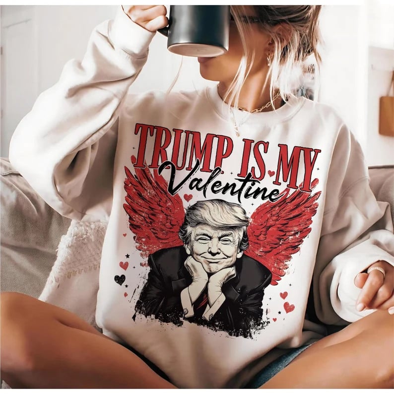 Trump Is My Valentine Sweatshirt Trump Store Valentines Gift Ideas For Wife