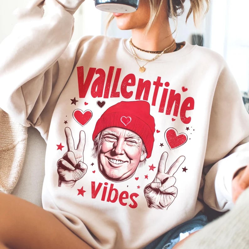 President Trump Valentine Vibes Sweatshirt MAGA 45 47 Sweatshirt Patriotic Gifts