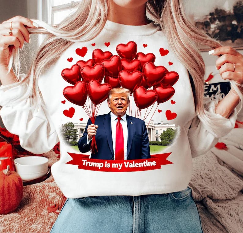 Trump 47 Valentines Day Sweatshirt Trump Is My Valentine Sweatshirt MAGA Gifts