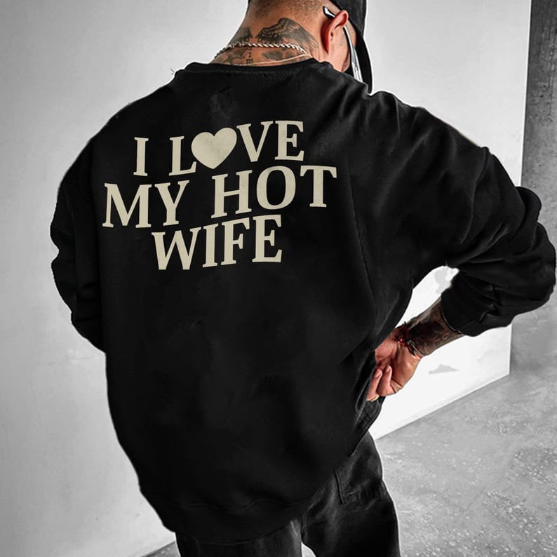 I Love My Hot Wife Sweatshirt Funny Quote Sweatshirt Valentine Gifts For Him