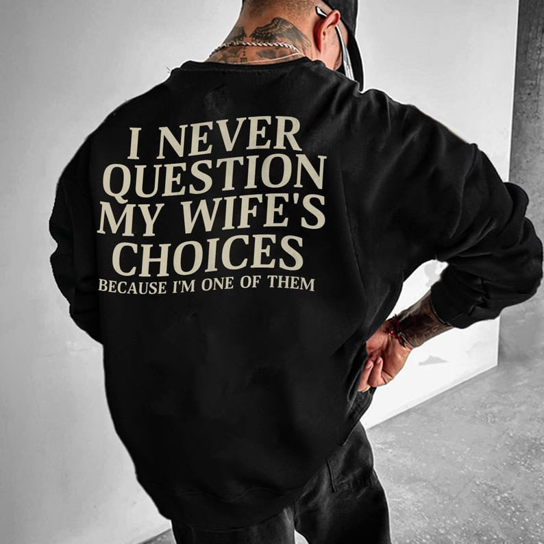 I Never Question My Wife Choices Sweatshirt Funny Quotes Gifts For Husband