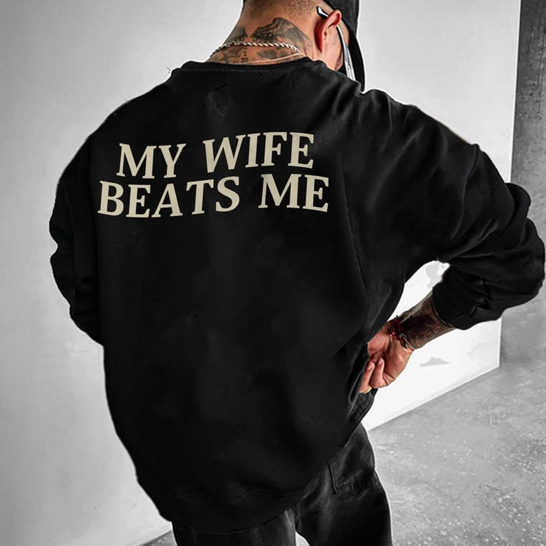 My Wife Beats Me Sweatshirt Men's Sweatshirt With Funny Sayings Gifts For Husband