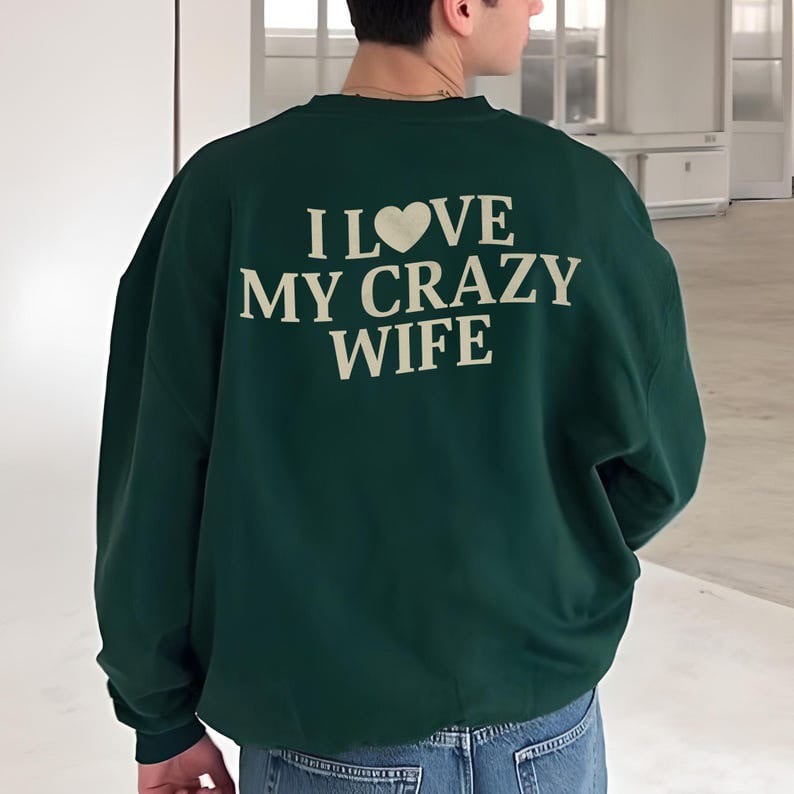 I Love My Crazy Wife Sweatshirt Funny Quotes Valentine Clothing Gifts For Him