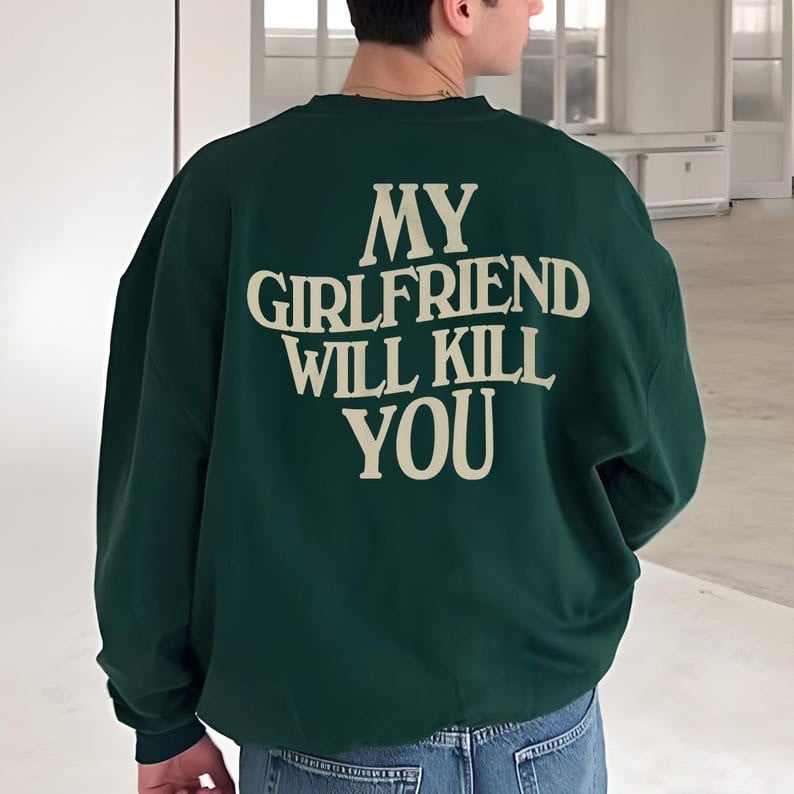 My Girlfriend Will Kill You Sweatshirt Mens Sweatshirt With Funny Sayings Boyfriend Gifts