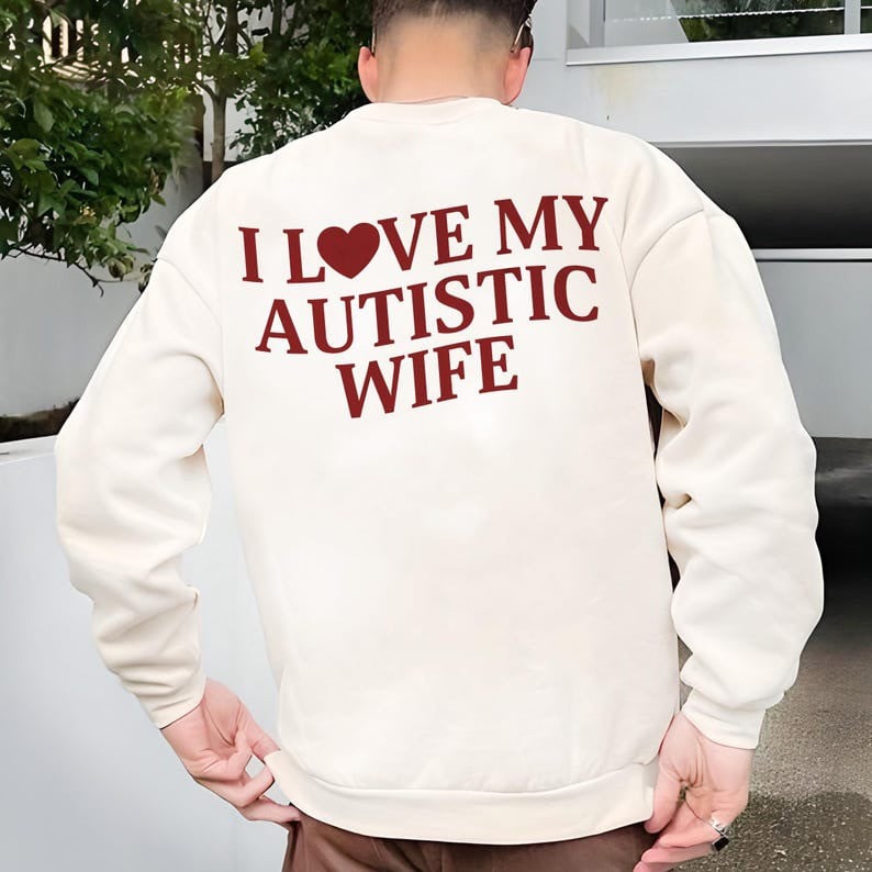 I Love My Autistic Wife Sweatshirt Funny Valentine Sweatshirt Husband Gift Ideas