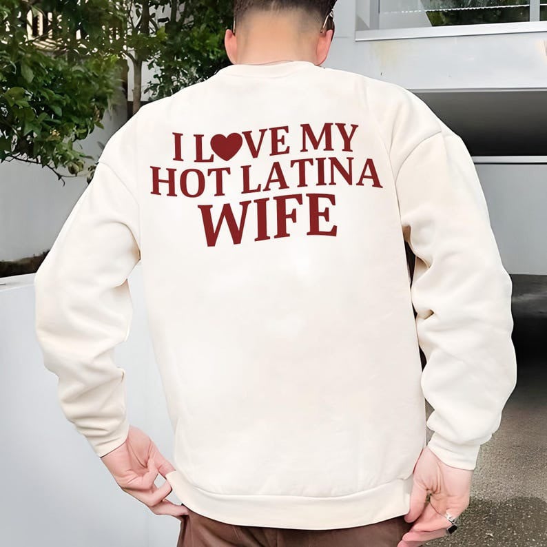I Love My Hot Latina Wife Sweatshirt Funny Saying Sweatshirt Valentine Gifts For Husband