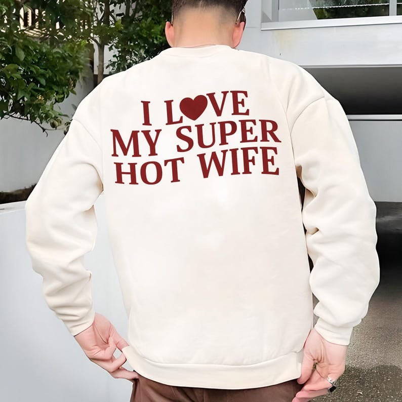 I Love My Super Hot Wife Sweatshirt Funny Sayings Gift Ideas For Husband
