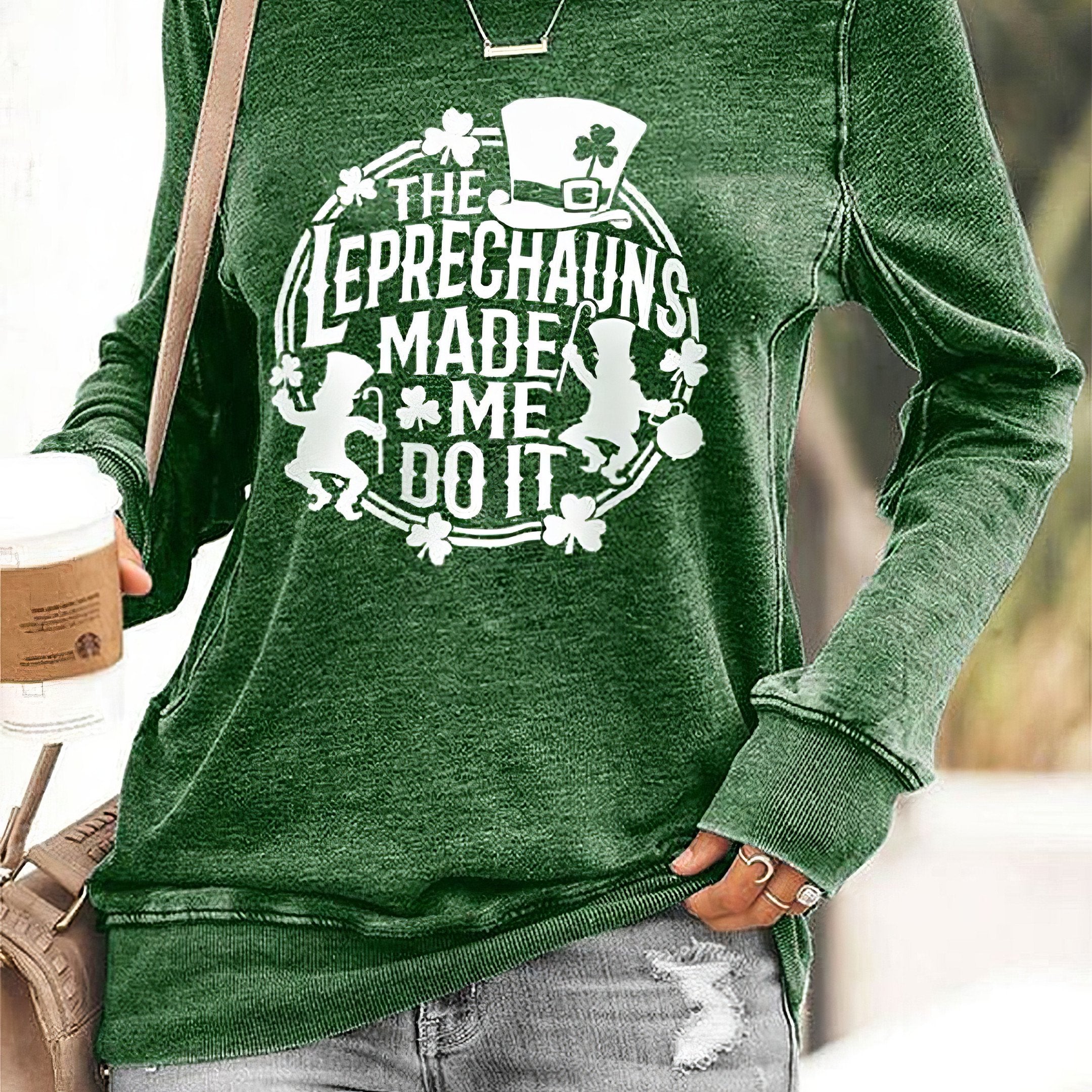 The Leprechauns Made Me Do It Sweatshirt Women St.Patrick's Day Apparel Gifts For Wife