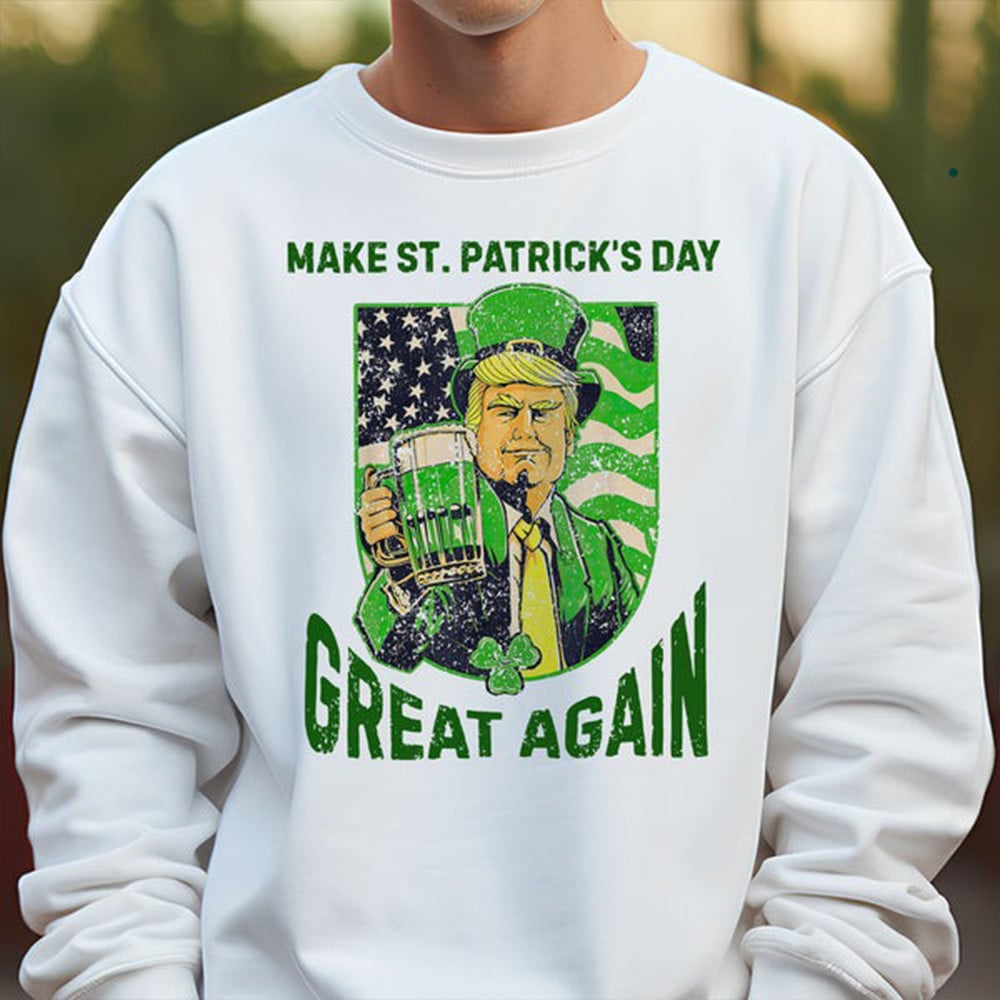 Donald Trump Make St Patrick's Day Great Again Sweatshirt Funny Trump Beer Drinking Merch