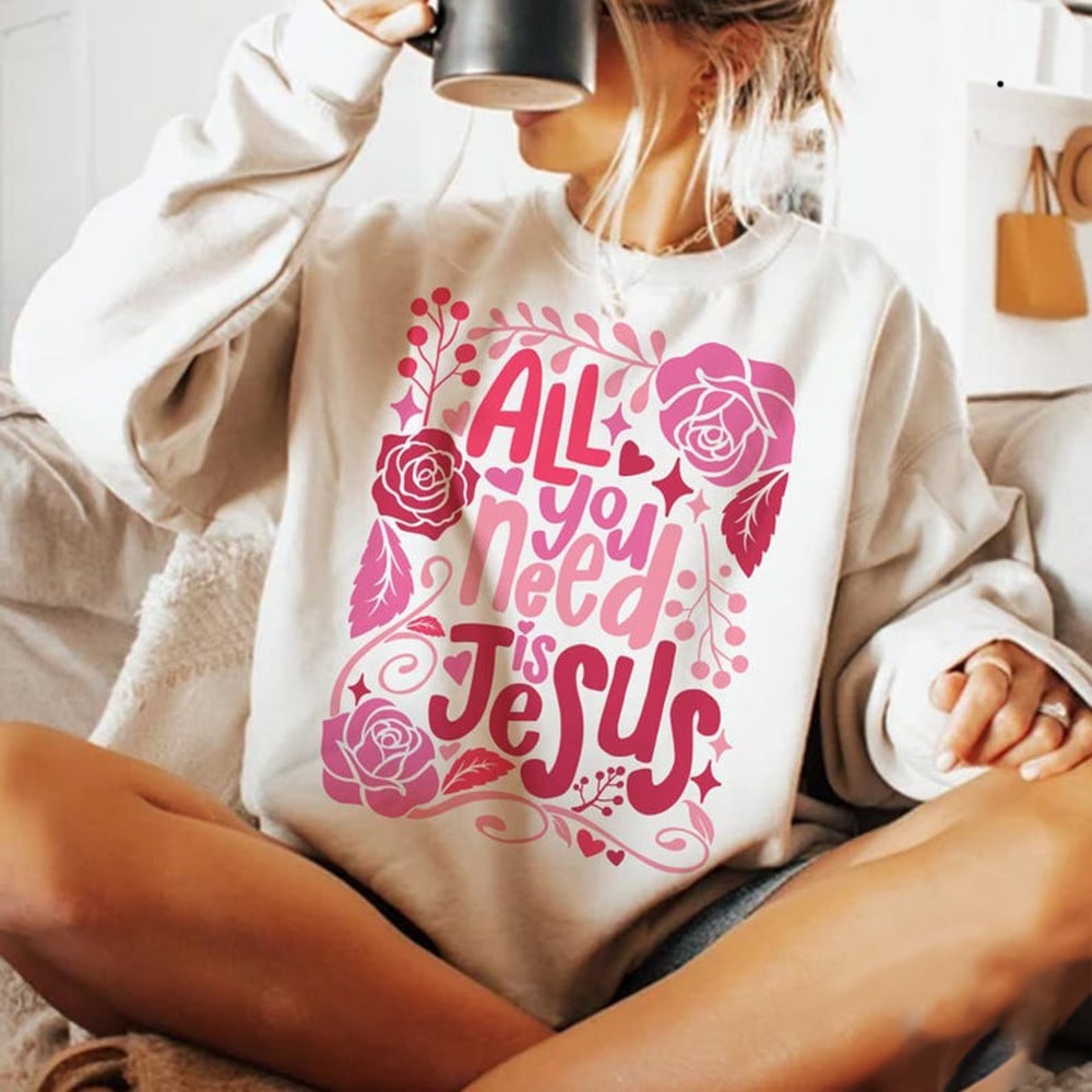All You Need Is Jesus Sweatshirt Women's Christian Clothing Gifts For Daughter