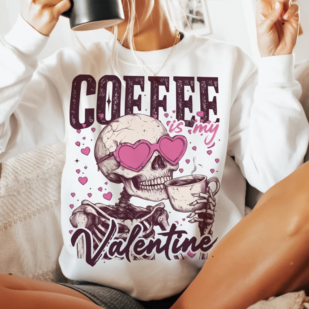 Coffee Is My Valentine Skeleton Sweatshirt Valentine's Day Apparel Gifts For Coffee Lovers