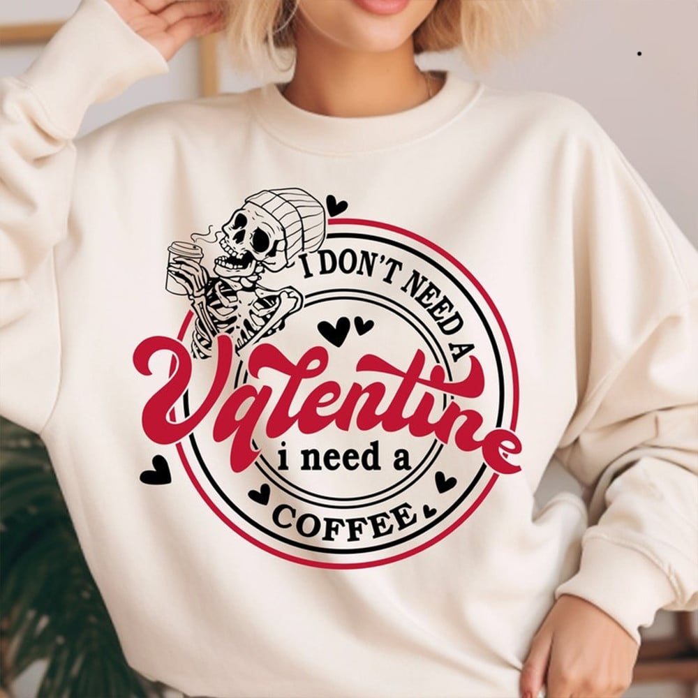 I Don't Need A Valentine I Need A Coffee Skull Sweatshirt Funny Gifts For Coffee Lovers