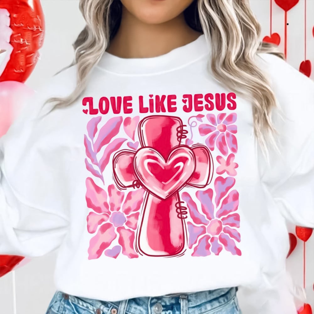 Love Like Jesus Pink Cross With Heart Sweatshirt Cute Valentines Day Clothes Her Gifts
