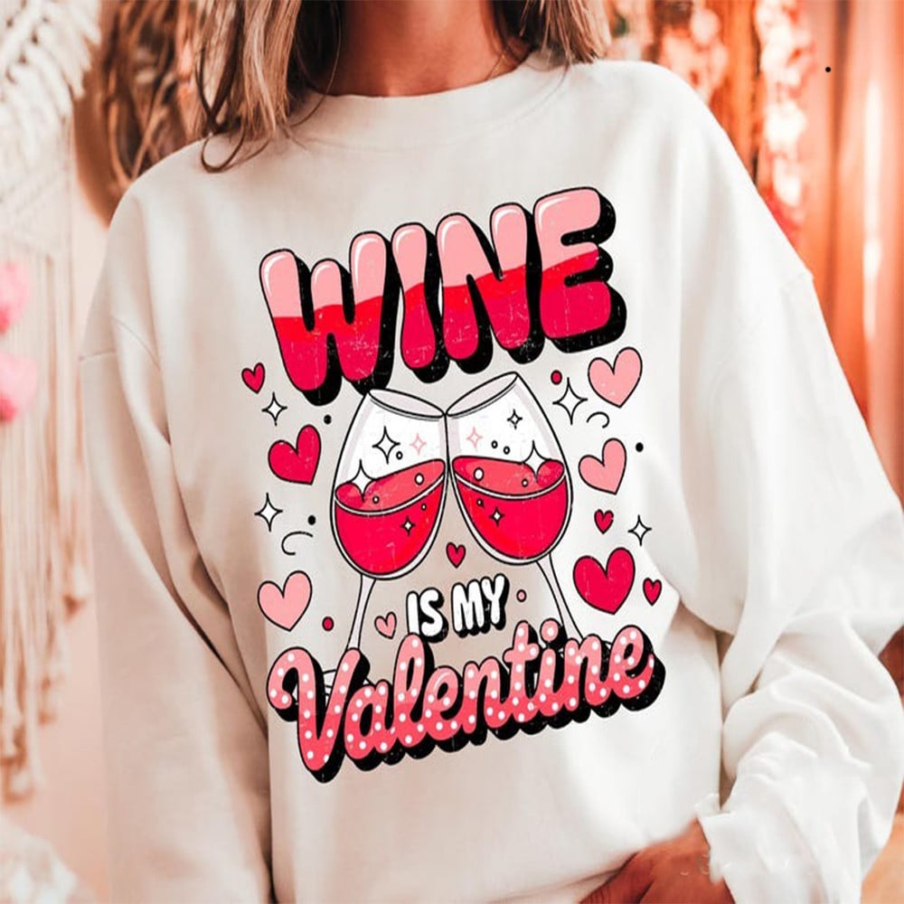 Wine Is My Valentine Sweatshirt Cute Valentines Day Clothes Gifts For Wine Lovers