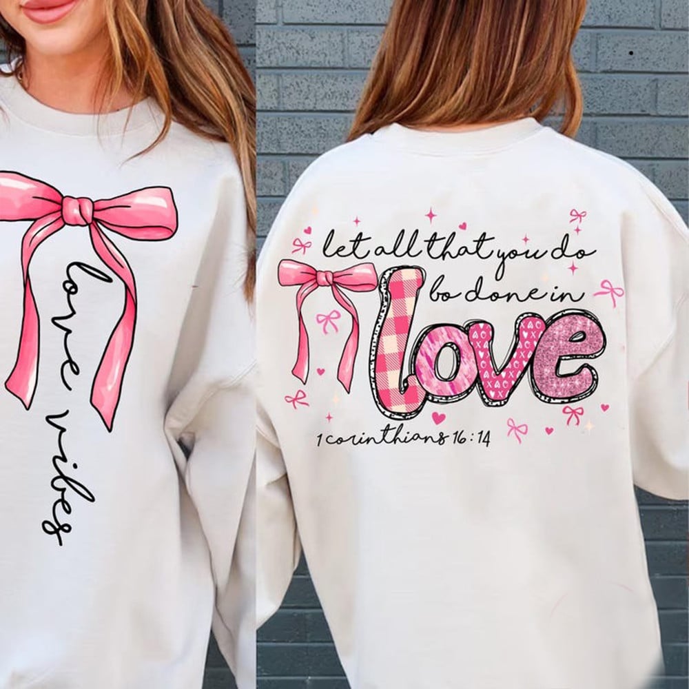 Let All That You Do Be Done In Love Sweatshirt Pink Coquette Valentine Clothing