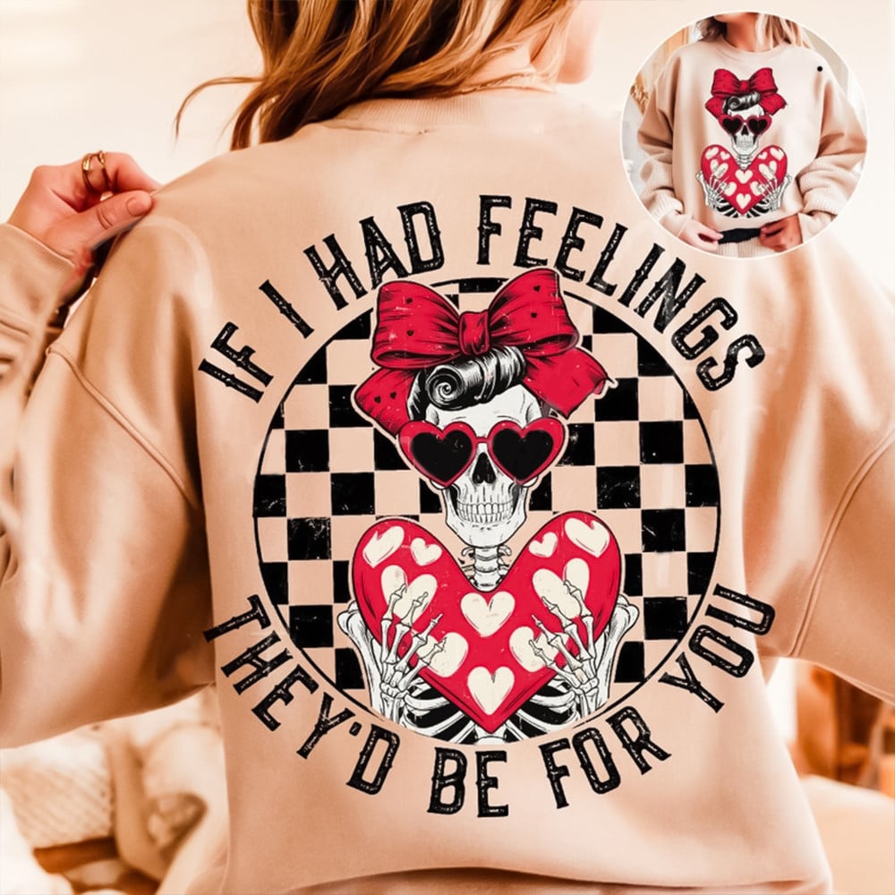 If I Had Feelings They'd Be For You Skeleton Sweatshirt Women's Valentine's Clothes