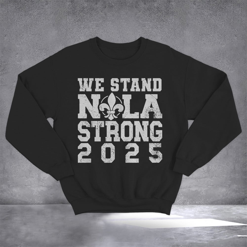 We Stand Nola Strong 2025 Sweatshirt We Stand Nola Strong New Orleans Saints Merch
