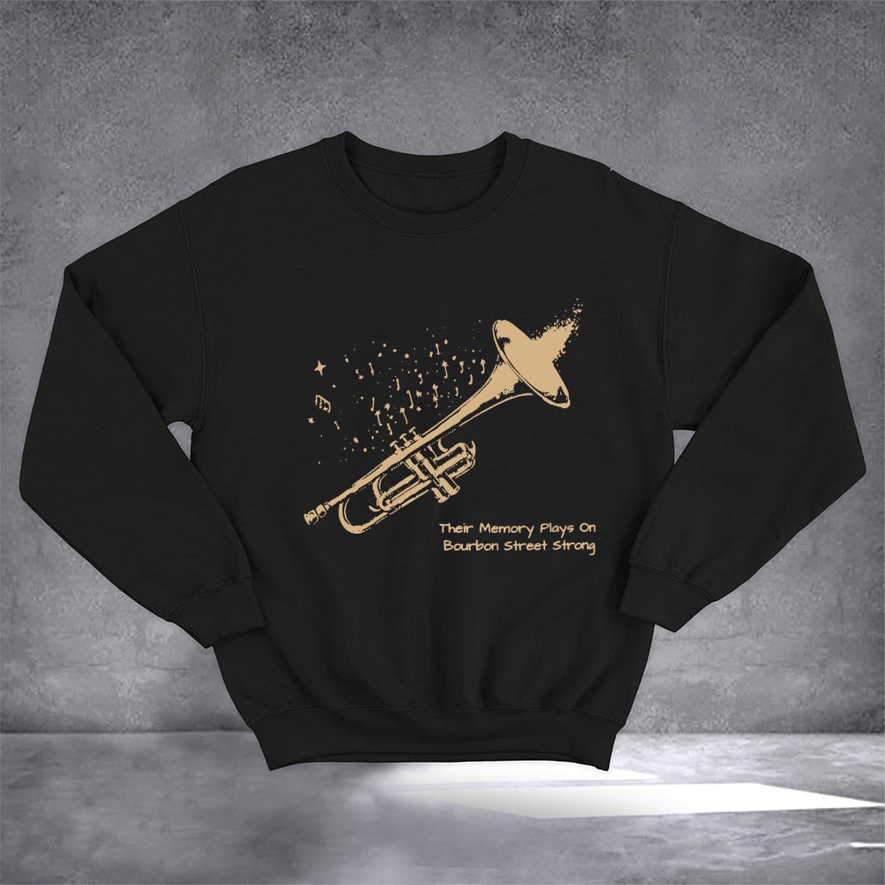 New Orleans Trumpet Their Memory Plays On Bourbon Street Strong Sweatshirt Gifts For Fan