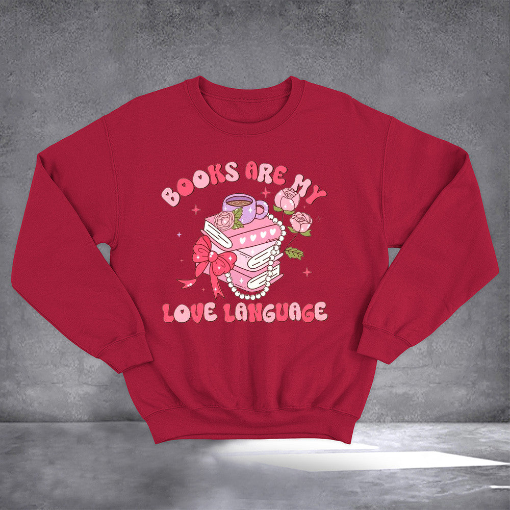 Books Are My Love Language Sweatshirt Book Lovers Valentine Sweatshirt Gifts For Her