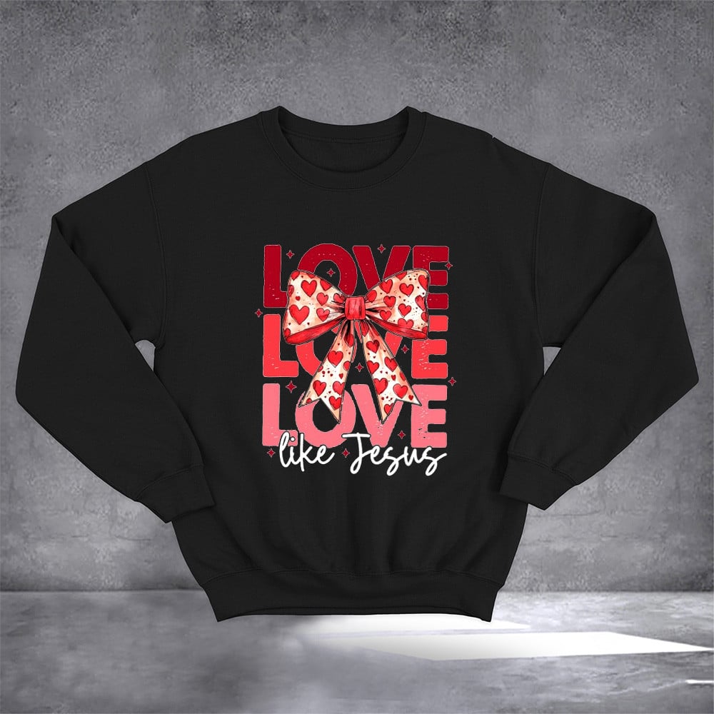 Love Love Love Like Jesus Sweatshirt Valentine Sweatshirt Gifts For Christian