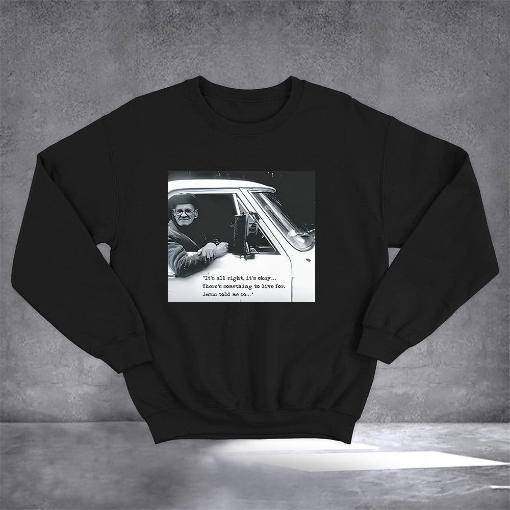 It's Alright It's Okay Jesus Told Me So Sweatshirt Christian Songs Sweatshirt Gifts For Him Her