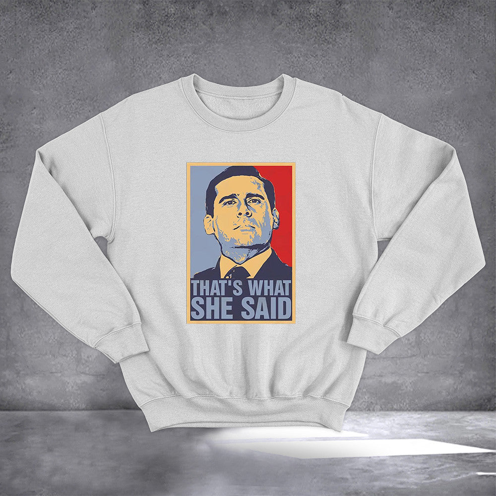 Michael Scott Thats What She Said Sweatshirt Funny Quotes Clothing Gifts For Friend
