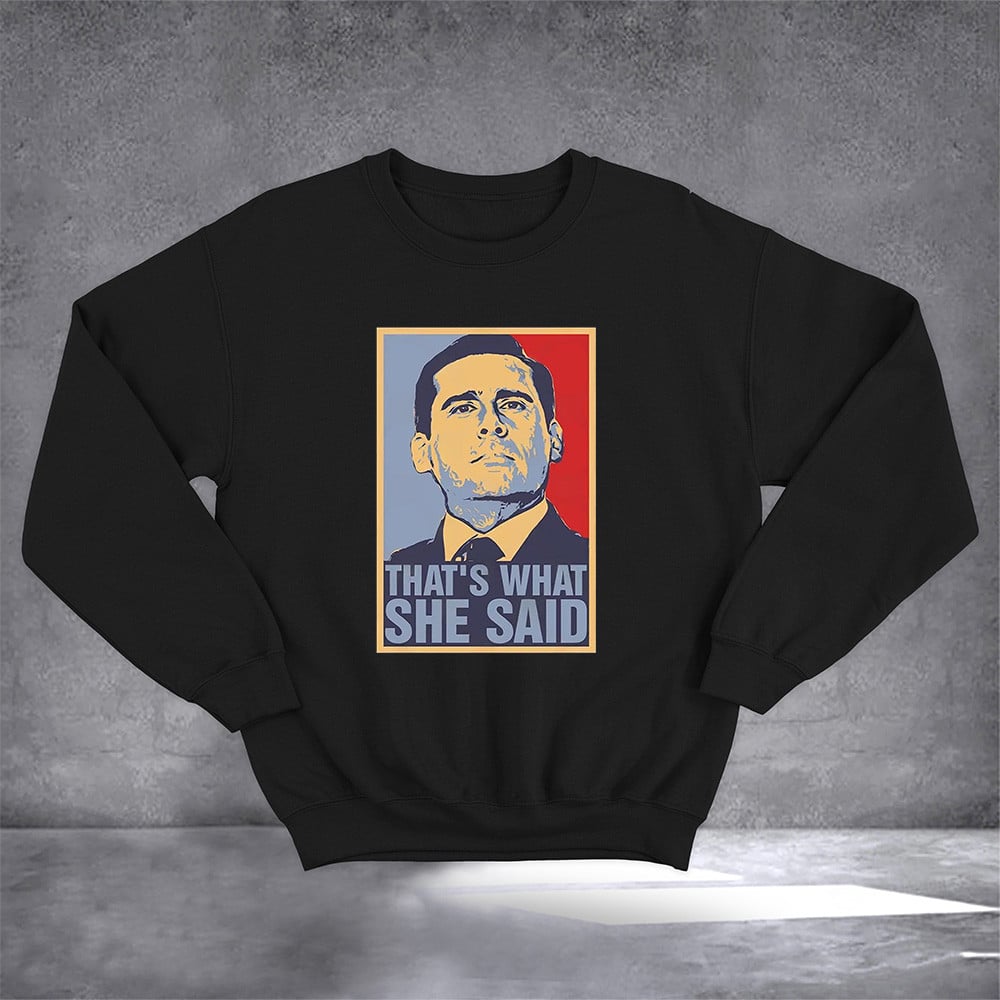 Michael Scott Thats What She Said Sweatshirt Funny Quotes Clothing Gifts For Friend
