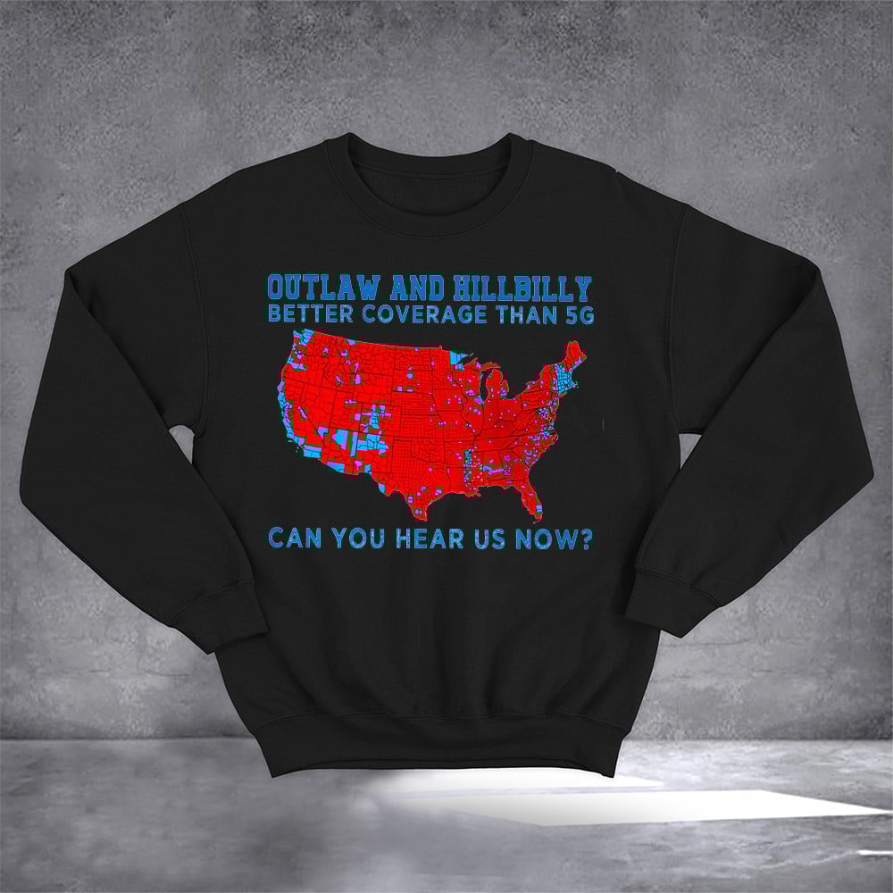 Outlaw And Hillbilly Better Coverage Than 5G Sweatshirt Make America Red Again Trump Merch