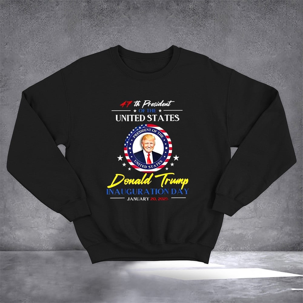 47Th President Of The United States Donald Trump Sweatshirt MAGA Sweatshirt Gifts For Dad