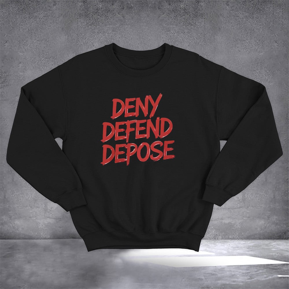 Deny Defend Depose Sweatshirt Protest Healthcare Activist Apparel Gifts For Him