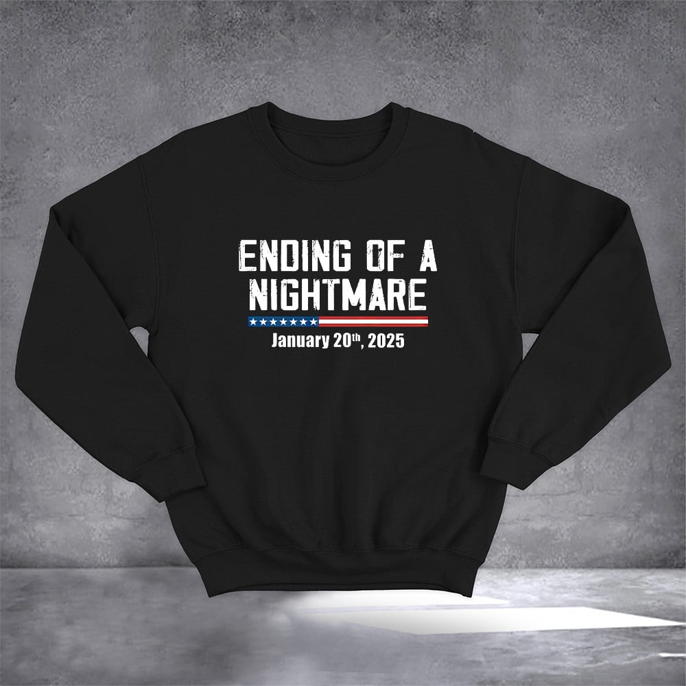 Ending Of A Nightmare January 20Th 2025 Sweatshirt Trump Is President Patriotic Clothing