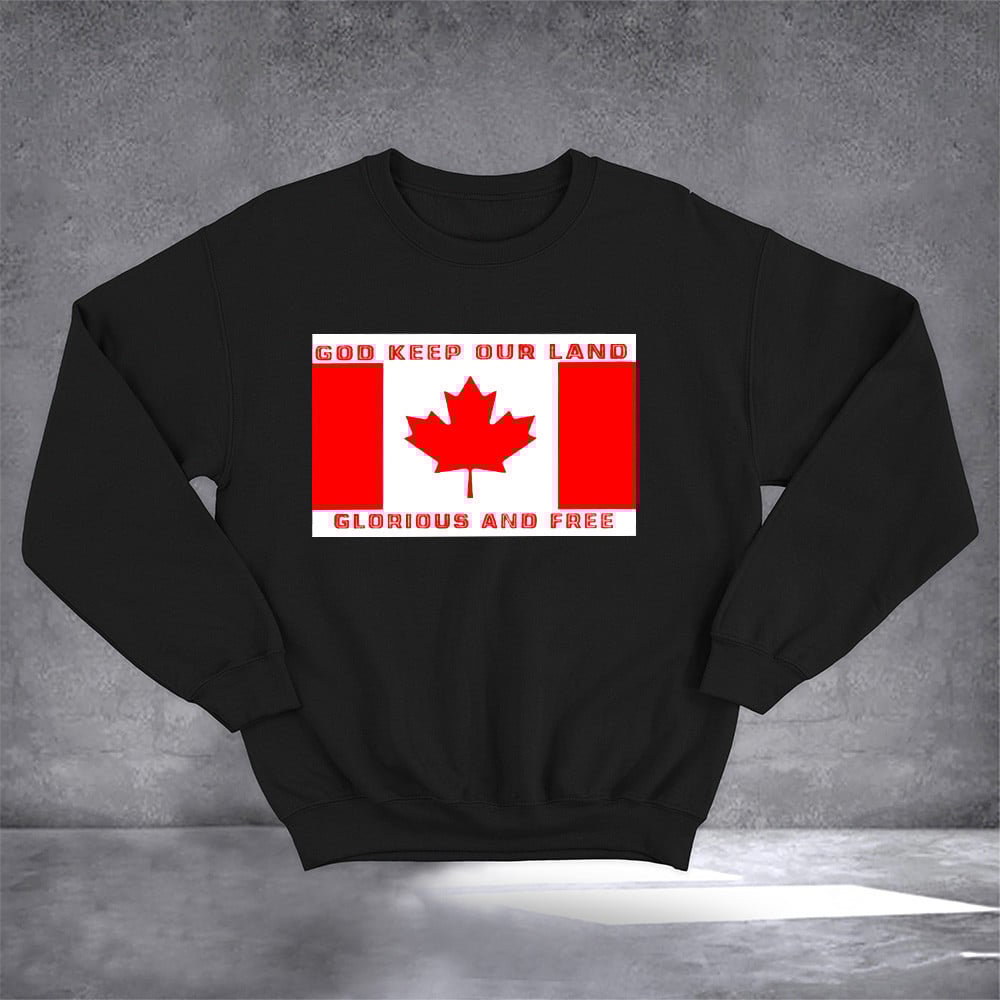God Keep Our Land Glorious And Free Canada Flag Sweatshirt Patriotic Clothing For Canada Day